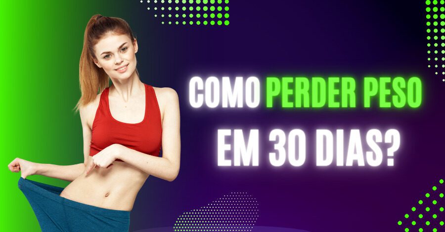 Como ficar magra em 30 dias?