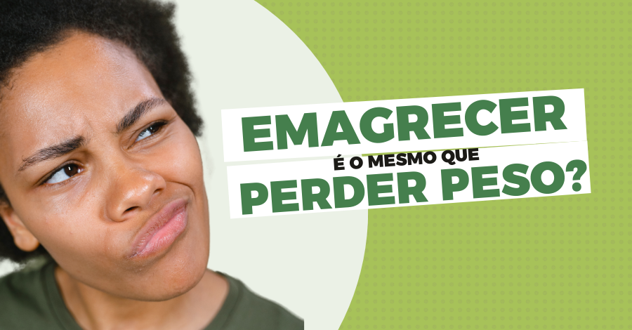 Emagrecer é o mesmo que perder peso?